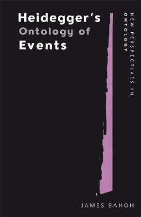 Heidegger and the Groundwork of Evental Ontology by James Bahoh