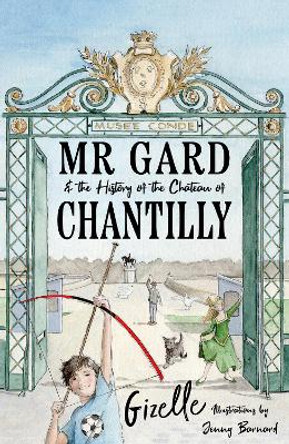 Mr Gard and the History of the Château of Chantilly by Gizelle Rahman 9781836280019