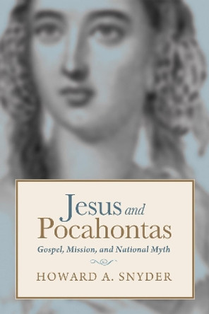 Jesus and Pocahontas by Howard A Snyder 9781498202886