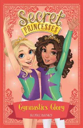 Secret Princesses: Gymnastics Glory: Book 11 by Rosie Banks