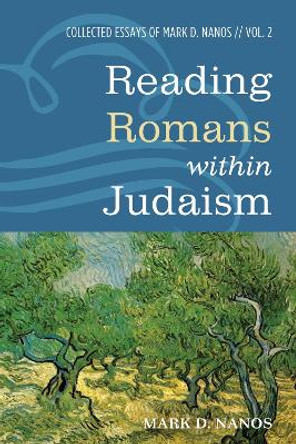 Reading Romans within Judaism by Mark D Nanos 9781532617560