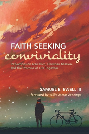 Faith Seeking Conviviality by Samuel E III Ewell 9781532614613