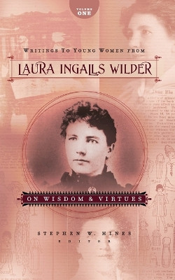 Writings to Young Women from Laura Ingalls Wilder - Volume One: On Wisdom and Virtues by Laura Ingalls Wilder 9781404175761