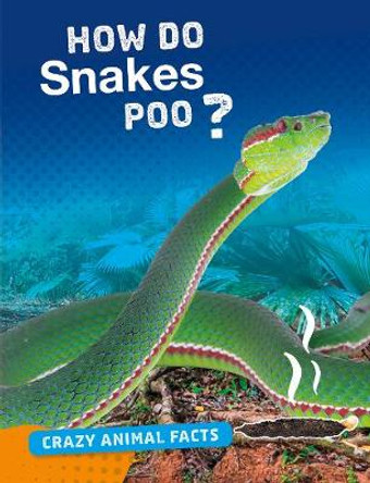 How Do Snakes Poo? by Malta Cunningham