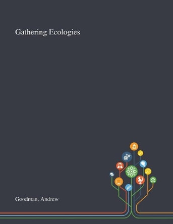 Gathering Ecologies by Andrew Goodman 9781013290183