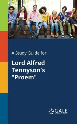 A Study Guide for Lord Alfred Tennyson's Proem by Cengage Learning Gale 9781375392952