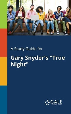 A Study Guide for Gary Snyder's True Night by Cengage Learning Gale 9781375395281