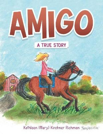 Amigo: A True Story by Kathleen (Mary) Kirchner Richman 9781546234753