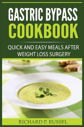 Gastric Bypass Cookbook: Quick And Easy Meals After Weight Loss Surgery by Richard P Russel 9788293791133