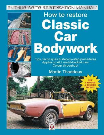 How to restore Classic Car Bodywork: New Updated & Revised Edition by Martin Thaddeus 9781787111677