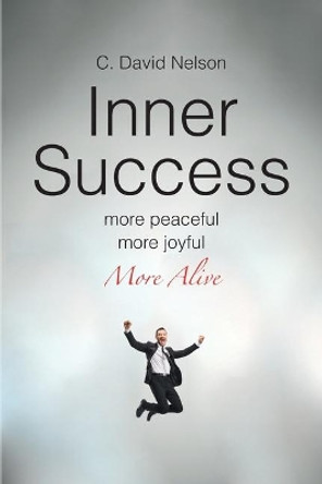 Inner Success: A Conversation with Myself about My Inner Self by C David Nelson 9781645592242