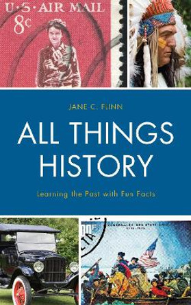 All Things History: Learning the Past with Fun Facts by Jane C. Flinn