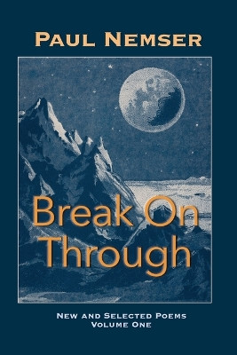 Break on Through: New & Selected Poems Volume 1 by Paul Nemser 9781957755083