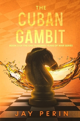 The Cuban Gambit: A Historical Political Saga by Jay Perin 9781736468050
