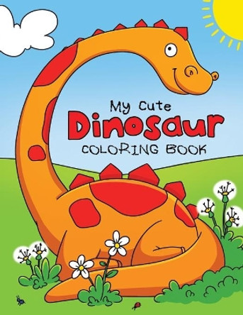 My Cute Dinosaur Coloring Book for Toddlers: Fun Children's Coloring Book for Boys & Girls with 50 Adorable Dinosaur Pages for Toddlers & Kids to Color by Feel Happy Books 9781910677575