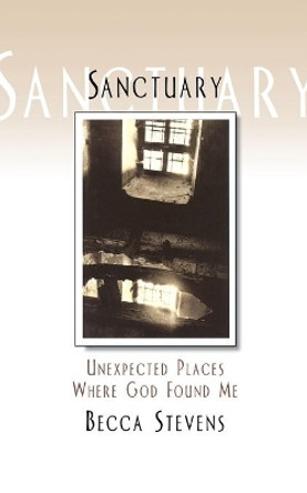 Sanctuary: Unexpected Places Where God Found Me by Rev. Becca Stevens 9780687494200
