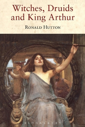 Witches, Druids and King Arthur by Ronald Hutton 9781852855550