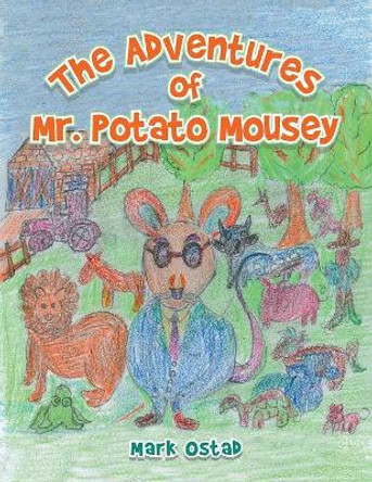 The Adventures of Mr. Potato Mousey by Mark Ostad 9781546255666