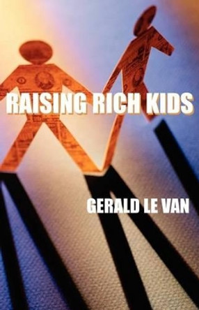 Raising Rich Kids by Gerald Le Van 9781401097714