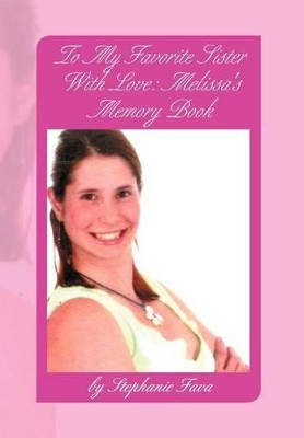 To My Favorite Sister with Love: Melissa's Memory Book by Stephanie Fava 9781477140574