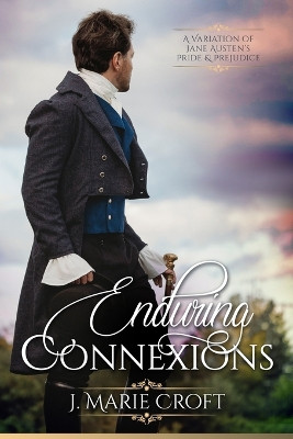 Enduring Connexions: A Pride and Prejudice Variation by J Marie Croft 9781956613582