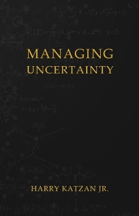 Managing Uncertainty by Harry Katzan, Jr 9781959930211