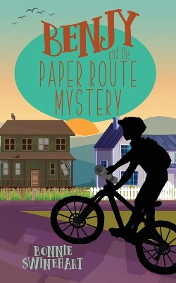 Benjy and the Paper Route Mystery by Bonnie Swinehart 9781946531315