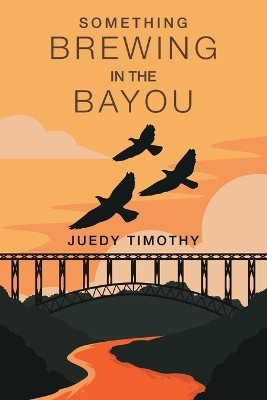 Something Brewing in the Bayou by Juedy Timothy 9781669825746