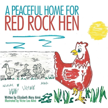 A Peaceful Home for Red Rock Hen by Elizabeth Mary Aimé 9781477213407