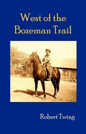 West of Bozeman Trail by Robert Twing 9781609105686