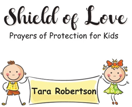 Shield of Love: Prayers of Protection for Kids by Tara Robertson 9781915161239