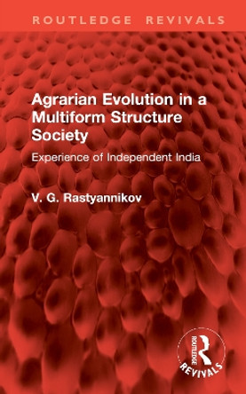 Agrarian Evolution in a Multiform Structure Society: Experience of Independent India V. G. Rastyannikov 9781032888538