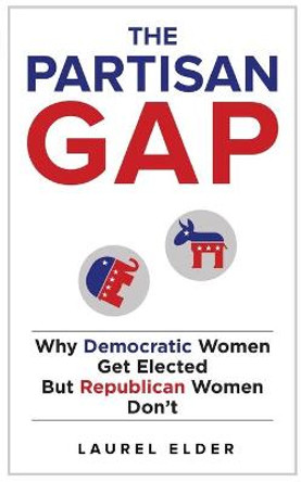 The Partisan Gap: Why Democratic Women Get Elected But Republican Women Don't by Laurel Elder