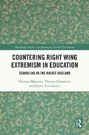 Countering Right Wing Extremism in Education: Schooling in the Racist Badland Christer Mattsson 9781032762142