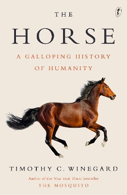The Horse: A Galloping History of Humanity Timothy C. Winegard 9781923058132