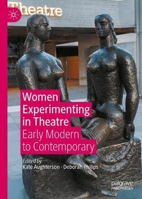 Women Experimenting in Theatre: Early Modern to Contemporary Kate Aughterson 9783031636882