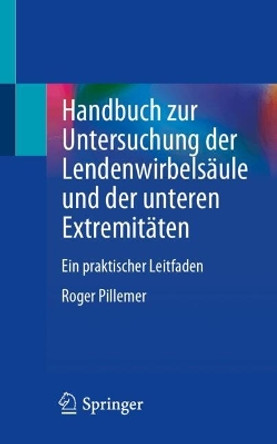 Handbuch zur Untersuchung der Lendenwirbelsäule und der unteren Extremitäten: Ein praktischer Leitfaden Roger Pillemer 9783031652295