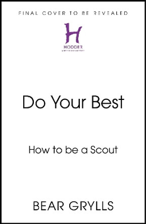 Do Your Best: How to be a Scout Bear Grylls 9781399820530