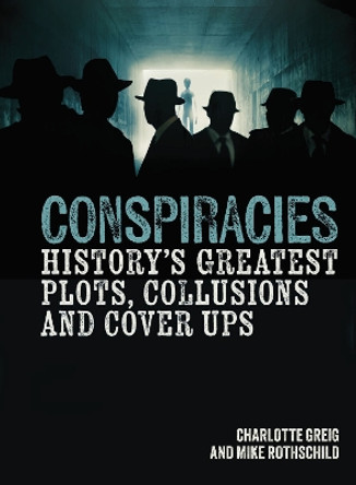 Conspiracies: History's Greatest Plots, Collusions and Cover Ups Charlotte Greig 9781398822658