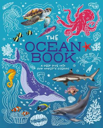 The Ocean Book: A Deep Dive into Our World's Oceans Claudia Martin 9781398835702