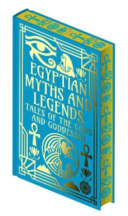 Egyptian Myths and Legends: Tales of the Gods and Goddesses EA Wallis Budge 9781398846098