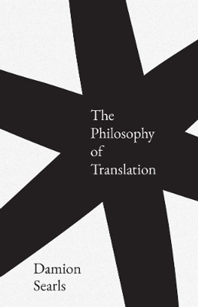 The Philosophy of Translation Damion Searls 9780300247374