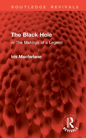 The Black Hole: Or The Makings of a Legend Iris Macfarlane 9781032883076