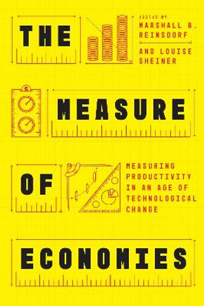 The Measure of Economies: Measuring Productivity in an Age of Technological Change Marshall B. Reinsdorf 9780226836331