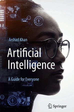 Artificial Intelligence: A Guide for Everyone Arshad Khan 9783031567124