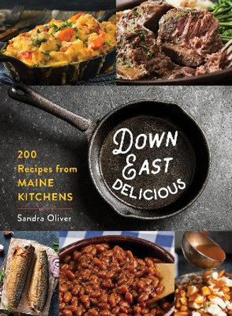 Down East Delicious: Recipes from Maine Kitchens Sandra Oliver 9781684752041