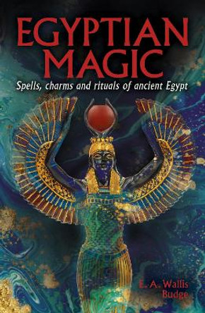 Egyptian Magic: Spells, charms and rituals of ancient Egypt EA Wallis Budge 9781398839496