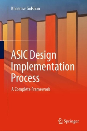 ASIC Design Implementation Process: A Complete Framework Khosrow Golshan 9783031586521