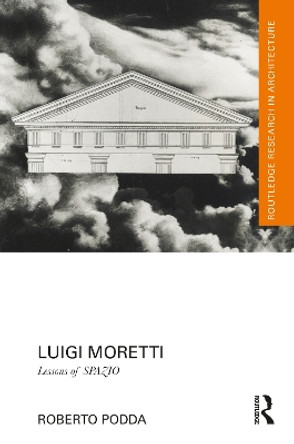 Luigi Moretti: Lessons of SPAZIO Roberto Podda 9781032357416