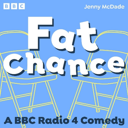 Fat Chance: A BBC Radio 4 Comedy Series Jenny McDade 9781529943696